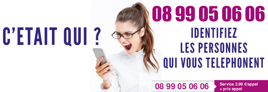 C'était qui ? Identifiez les personnes qui vous téléphonent : 08 99 05 06 06, service 2,99 € / appel + prix appel